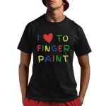 I Love To Finger Paint Couple Shirt