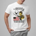 I Must Be An 18 Year Old In 2001 The Way I'm Ready To Die For Bush Shirt