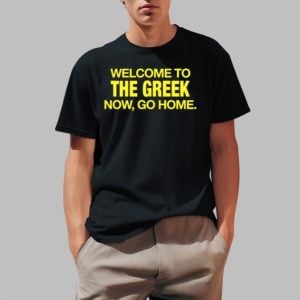 Welcome To The Greek Now Go Home Shirt 0 1