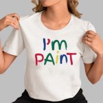 I'm Paint Shirt