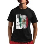 It's In DNA Mexican Shirt
