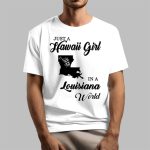 Just A Hawaii Girl In A Louisiana World Shirt