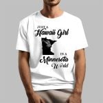 Just A Hawaii Girl In A Minnesota World Shirt