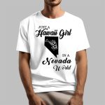 Just A Hawaii Girl In A Nevada World Shirt