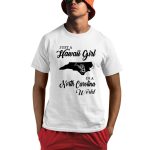 Just A Hawaii Girl In A North Carolina World Shirt