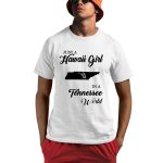 Just A Hawaii Girl In A Tennessee World Shirt
