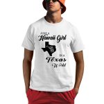 Just A Hawaii Girl In A Texas World Shirt