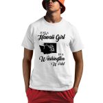 Just A Hawaii Girl In A Washington World Shirt