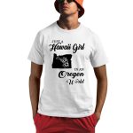Just A Hawaii Girl In An Oregon World Shirt