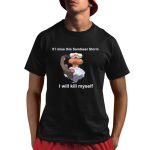 Justin Landorus If I Miss This Sandsear Storm I Will Kill Myself Shirt