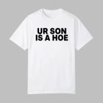 Kayla Malecc Ur Son Is A Hoe Shirt
