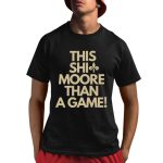 Kellen Moore This Shit Moore Than A Game Shirt