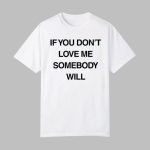 Kristen Cruz If You Don't Love Me Somebody Will Shirt