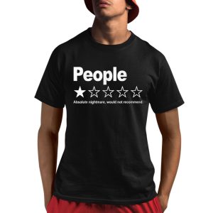 People Absolute Nightmare Would Not Recommend Shirt 1 1