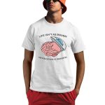 Life Isn't As Rough When Brain Is Smooth Shirt