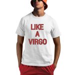 Like A Virgo Shirt