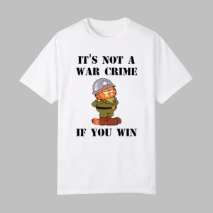 It's Not A War Crime If You Win Shirt