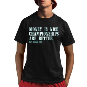 Money Is Nice Championships Are Better Fly Eagles Fly Shirt 1 1