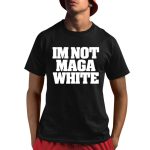 Roggenroland Wearing I'm Not Maga White Shirt