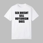 Sex Doesn't Sell Voyeurism Does Shirt