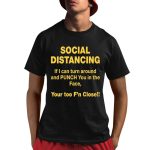 Social Distancing If I Can Turn Around Punch You In The Face Shirt
