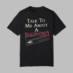 Talk To Me About A Reality Check Shirt