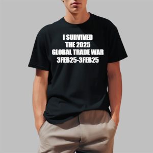 I Survived The 2025 Global Trade War 3FeB25 3Feb25 Shirt 2 1