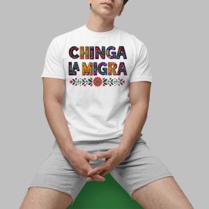 Chinga La Migra Shirt 0 1