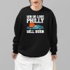 Win Or Lose Philly Will Burn Shirt 2 7