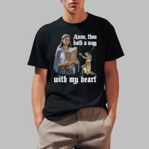 Anne Thou Hath A Way With My Heart Shirt 0