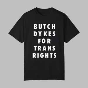 Butch Dykes For Trans Rights Shirt 0 0