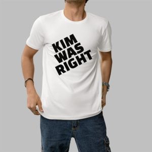 Kim Was Right Shirt 0