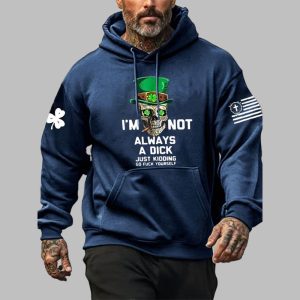 Men's I'm Not Always A Dick Just Kidding Go Fuck Yourself Print Hoodie