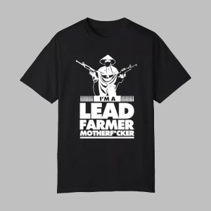 I'm A Lead Farmer Mother Fucker Shirt 0 0