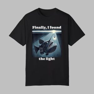 Finally I Found The Light Shirt 0 0