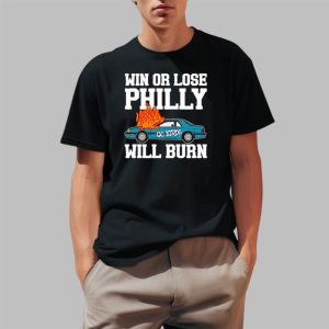 Win Or Lose Philly Will Burn Shirt 2 1