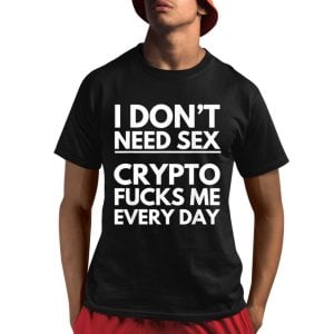 I Don't Need Sex Crypto Fucks Me Everyday Funny Trading Shirt