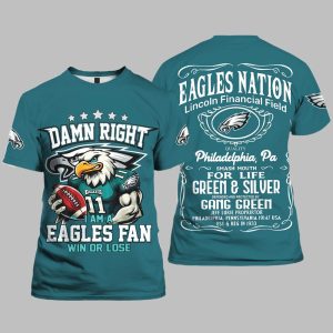 Eagles Damn Right I Am A Eagles Fan Win OR Lose Shirt 0
