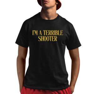 I'm A Terrible Shooter Shirt 1 1