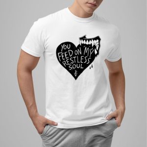 You Feed On My Restless Soul Shirt 0