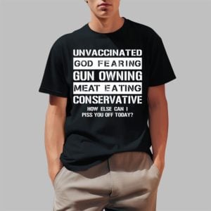 Unvaccinated God Fearing Gun Owning Meat Eating Conservative Shirt 0