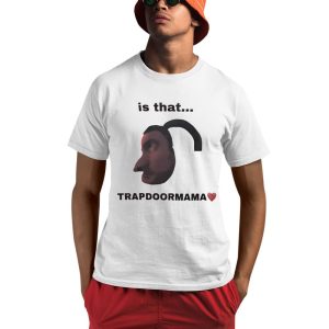 Is That Trapdoormama Shirt 0 1