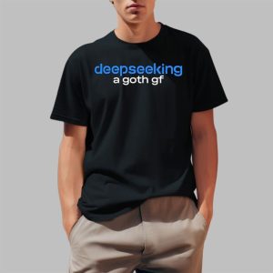 Deepseeking A Goth GF Shirt 2 1