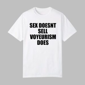 Sex Doesn't Sell Voyeurism Does Shirt