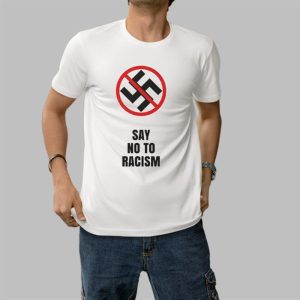 Say No To Racism Shirt 0