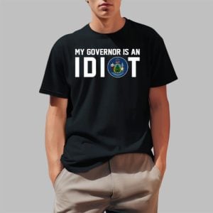 Maine My Governor Is An Idiot Shirt 0 1