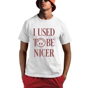 I Used To Be Nicer Shirt 0 1
