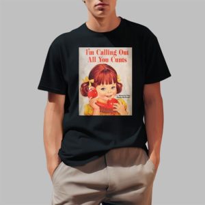 Im Calling Out All You Cunts Shirt 2 1