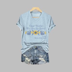 Dear World We Are So Sorry Love Sane Americans Shirt 1
