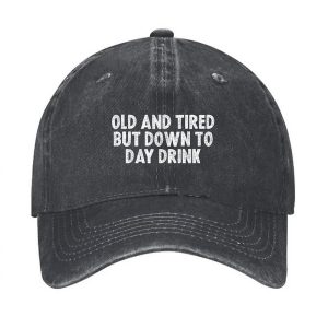 Old And Tired But Down To Day Drink Hat 1